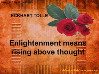 ` enya_paint the sky with stars ECKHART TOLLE Enlightenment means rising above thought Advance Slide on mouse click 