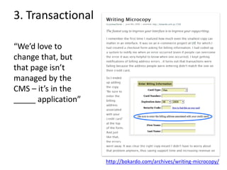 3. Transactional

“We’d love to
change that, but
that page isn’t
managed by the
CMS – it’s in the
_____ application”




 ...