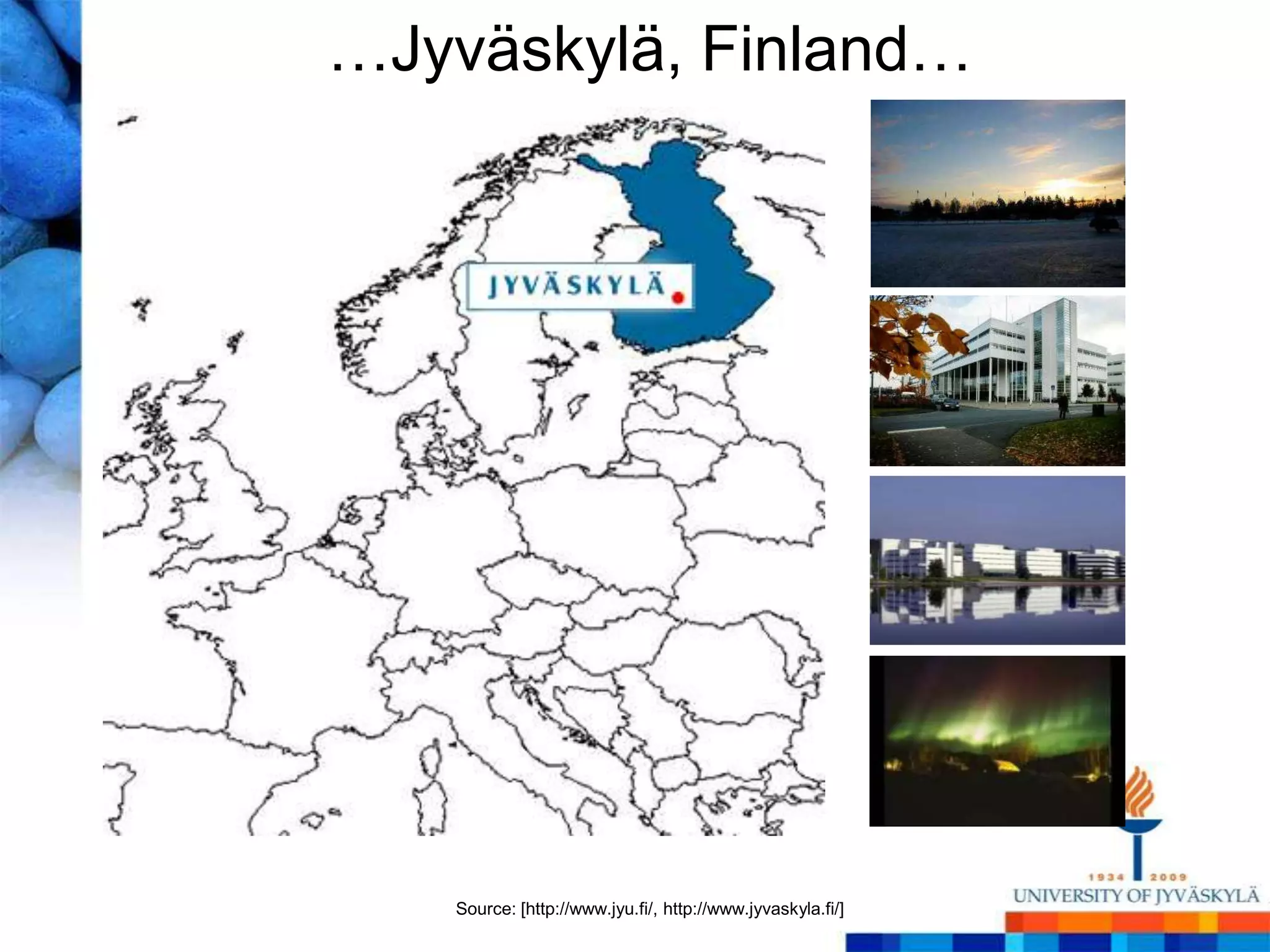 …Jyväskylä, Finland…Source: [http://www.jyu.fi/, http://www.jyvaskyla.fi/]