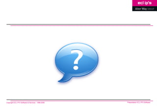 Copyright ECL IP’S Software & Services - 1998-2008   Présentation ECL IP’S Software
 