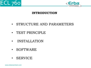 INTRODUCTION
• STRUCTURE AND PARAMETERS
• TEST PRINCIPLE
• INSTALLATION
• SOFTWARE
• SERVICE
 