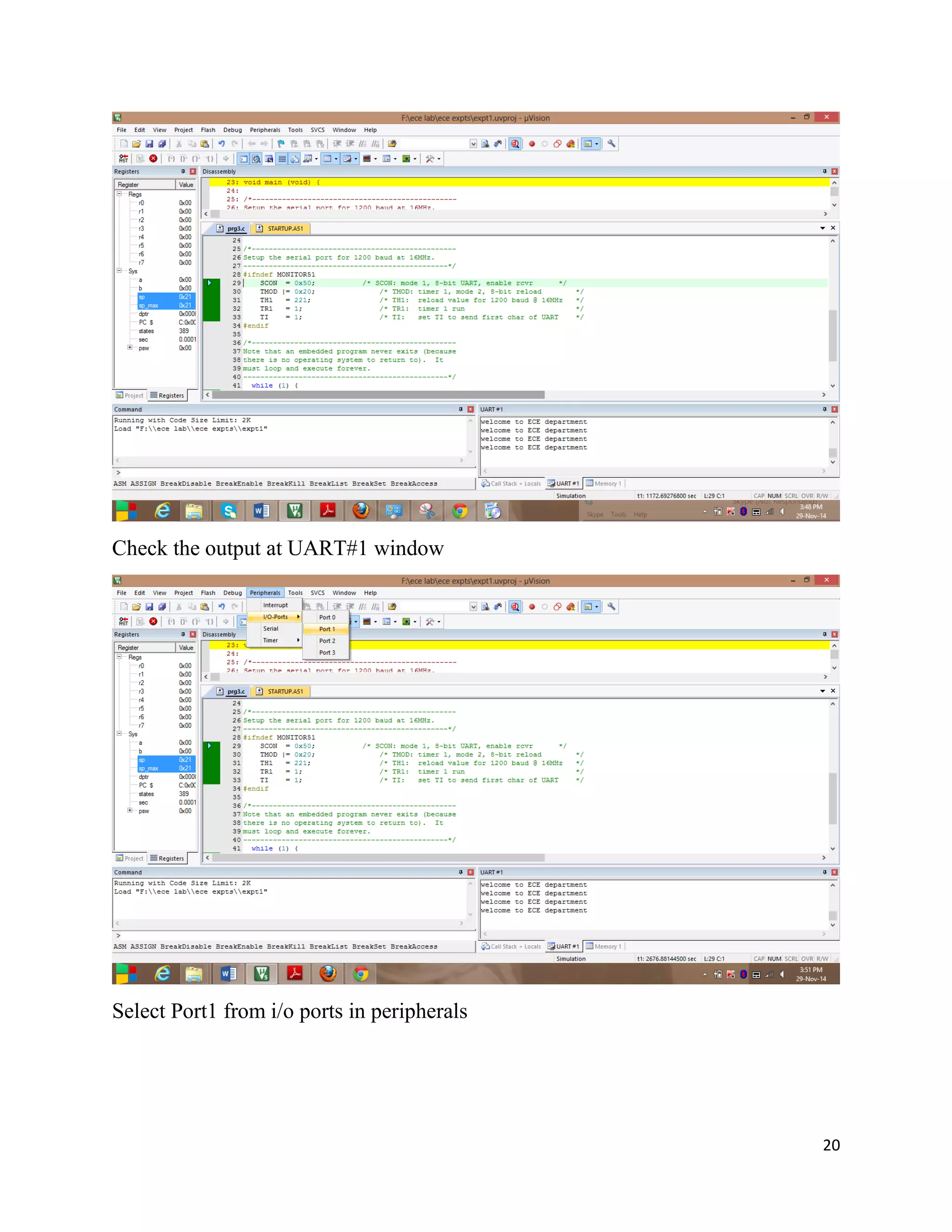 20
Check the output at UART#1 window
Select Port1 from i/o ports in peripherals
 