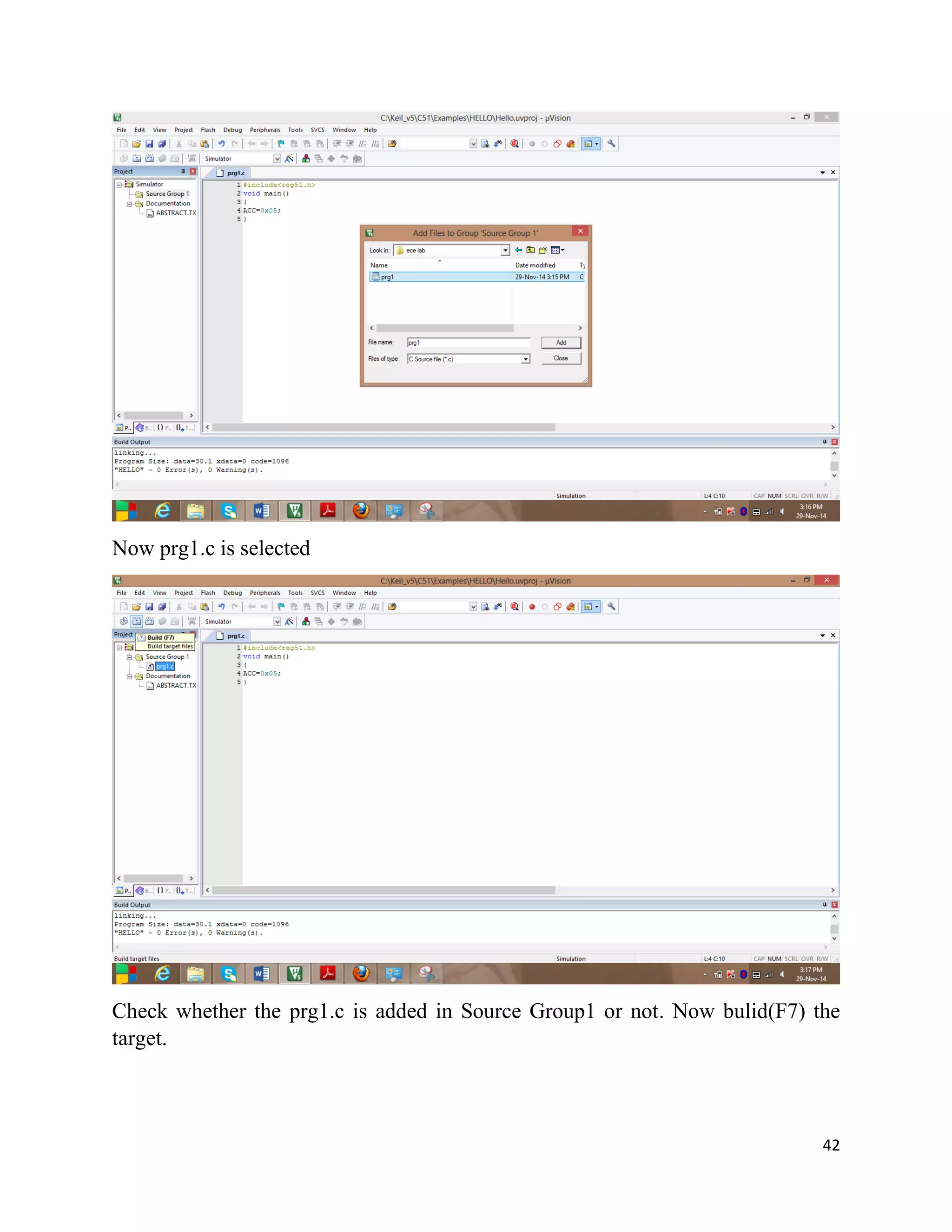 42
Now prg1.c is selected
Check whether the prg1.c is added in Source Group1 or not. Now bulid(F7) the
target.
 