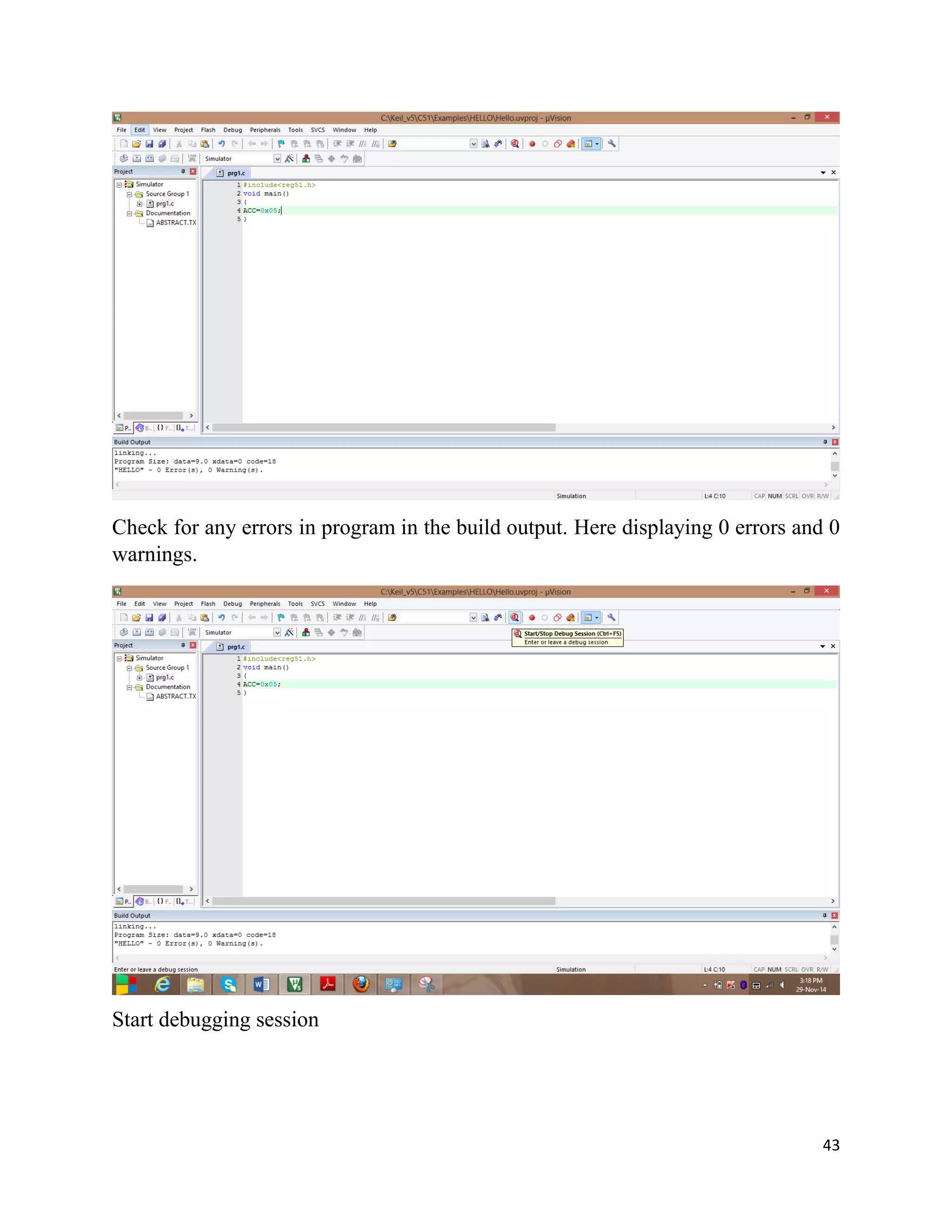 43
Check for any errors in program in the build output. Here displaying 0 errors and 0
warnings.
Start debugging session
 