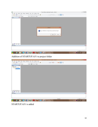 14
Addition of STARTUP.A51 to project folder
STARTUP.A51 is added
 
