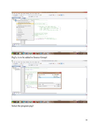 16
Prg3.c is to be added to Source Group1
Select the program prg3
 