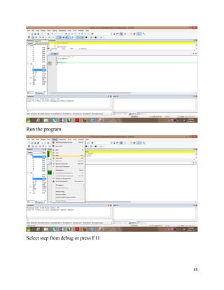 45
Run the program
Select step from debug or press F11
 