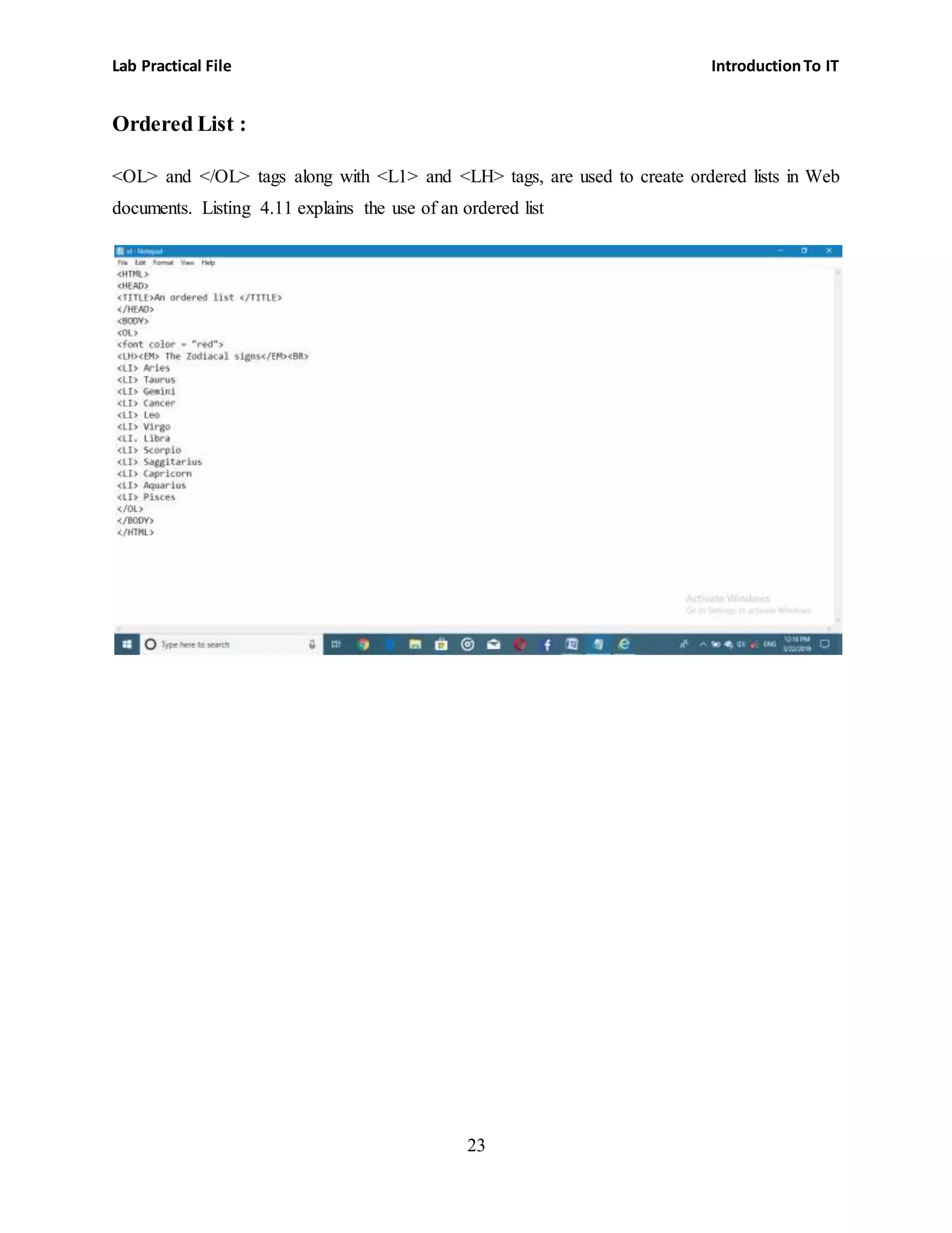 Lab Practical File IntroductionTo IT
23
Ordered List :
<OL> and </OL> tags along with <L1> and <LH> tags, are used to create ordered lists in Web
documents. Listing 4.11 explains the use of an ordered list
 