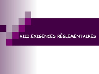 VIII.EXIGENCES RÉGLEMENTAIRES
 