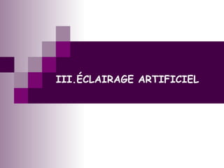 III.ÉCLAIRAGE ARTIFICIEL
 