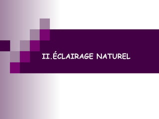 II.ÉCLAIRAGE NATUREL
 