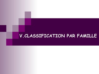 V.CLASSIFICATION PAR FAMILLE
 
