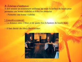 B- Éclairage d’ambiance:
Il doit assurer un éclairement uniforme sur toute la surface du locale pour
permettre une bonne visibilité et éviter les obstacles
 