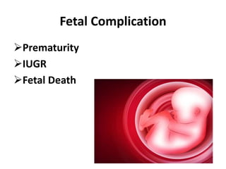 Fetal Complication
Prematurity
IUGR
Fetal Death
 
