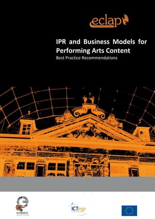 IPR and Business Models for
Performing Arts Content
Best Practice Recommendations
 