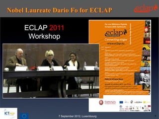 ECLAP 2011
 Workshop




        7 September 2012, Luxembourg   8
 
