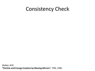 Consistency Check
Walker, W.R.
“Particle and Energy Creation by Moving Mirrors”. PRD, 1985
 