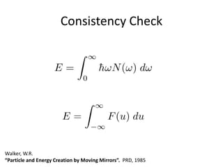 Consistency Check
Walker, W.R.
“Particle and Energy Creation by Moving Mirrors”. PRD, 1985
 