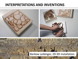 INTERPRETATIONS AND INVENTIONS
Barkow Leibinger, 2D:3D installation.
 