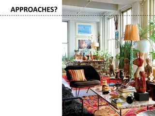 Belgian interior designer Maxime
Jacquet , the penthouse, LA
APPROACHES?
 