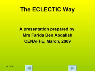 The ECLECTIC Way A presentation prepared by  Mrs Farida Ben Abdallah CENAFFE, March, 2009 