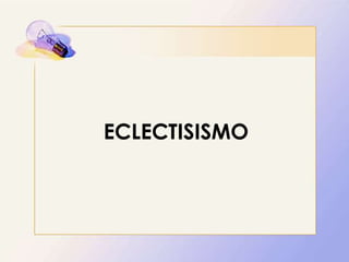 ECLECTISISMO
 