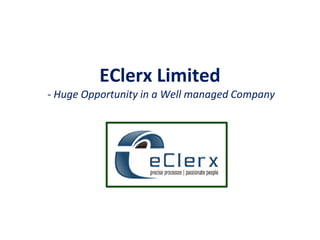 EClerx Limited
- Huge Opportunity in a Well managed Company

 