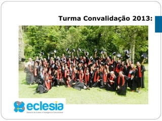 Turma Convalidação 2013:
 