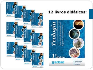 12 livros didáticos:
 