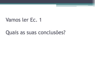 Vamos ler Ec. 1
Quais as suas conclusões?

 