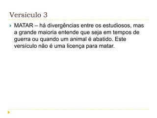 Versículo 3


MATAR – há divergências entre os estudiosos, mas
a grande maioria entende que seja em tempos de
guerra ou quando um animal é abatido. Este
versículo não é uma licença para matar.

 