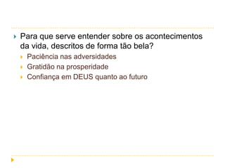 

Para que serve entender sobre os acontecimentos
da vida, descritos de forma tão bela?




Paciência nas adversidades
Gratidão na prosperidade
Confiança em DEUS quanto ao futuro

 