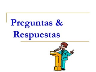 Preguntas &
Respuestas
 