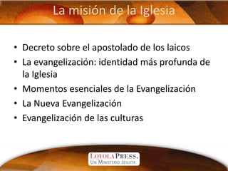 La misión de la Iglesia<br />Decreto sobre el apostolado de los laicos<br />La evangelización: identidad más profunda de l...