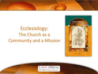 Ecclesiology:The Church as a Community and a Mission 