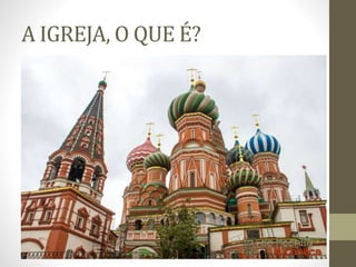 A IGREJA, O QUE É?
 