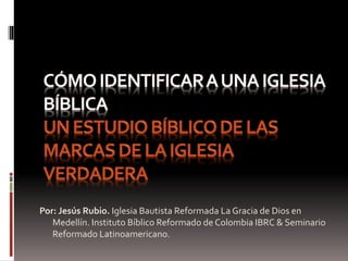 Por: Jesús Rubio. Iglesia Bautista Reformada La Gracia de Dios en
Medellín. Instituto Bíblico Reformado de Colombia IBRC & Seminario
Reformado Latinoamericano.
 