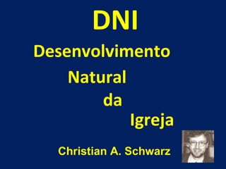 Desenvolvimento DNI Natural da Igreja Christian A. Schwarz 