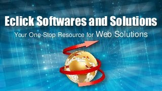 Eclick Softwares and Solutions
Your One-Stop Resource for Web Solutions
 