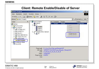 Date: 22.04.14
File: Client_Server.8
SIMATIC HMI
Siemens AG 2003. All rights reserved.©
SITRAIN Training for
Automation and Drives
Client: Remote Enable/Disable of Server
 