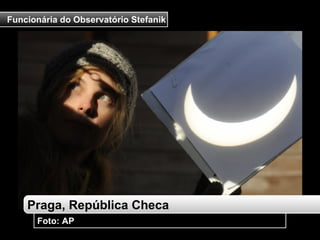 Praga, República Checa Foto: AP Funcionária do Observatório Stefanik 