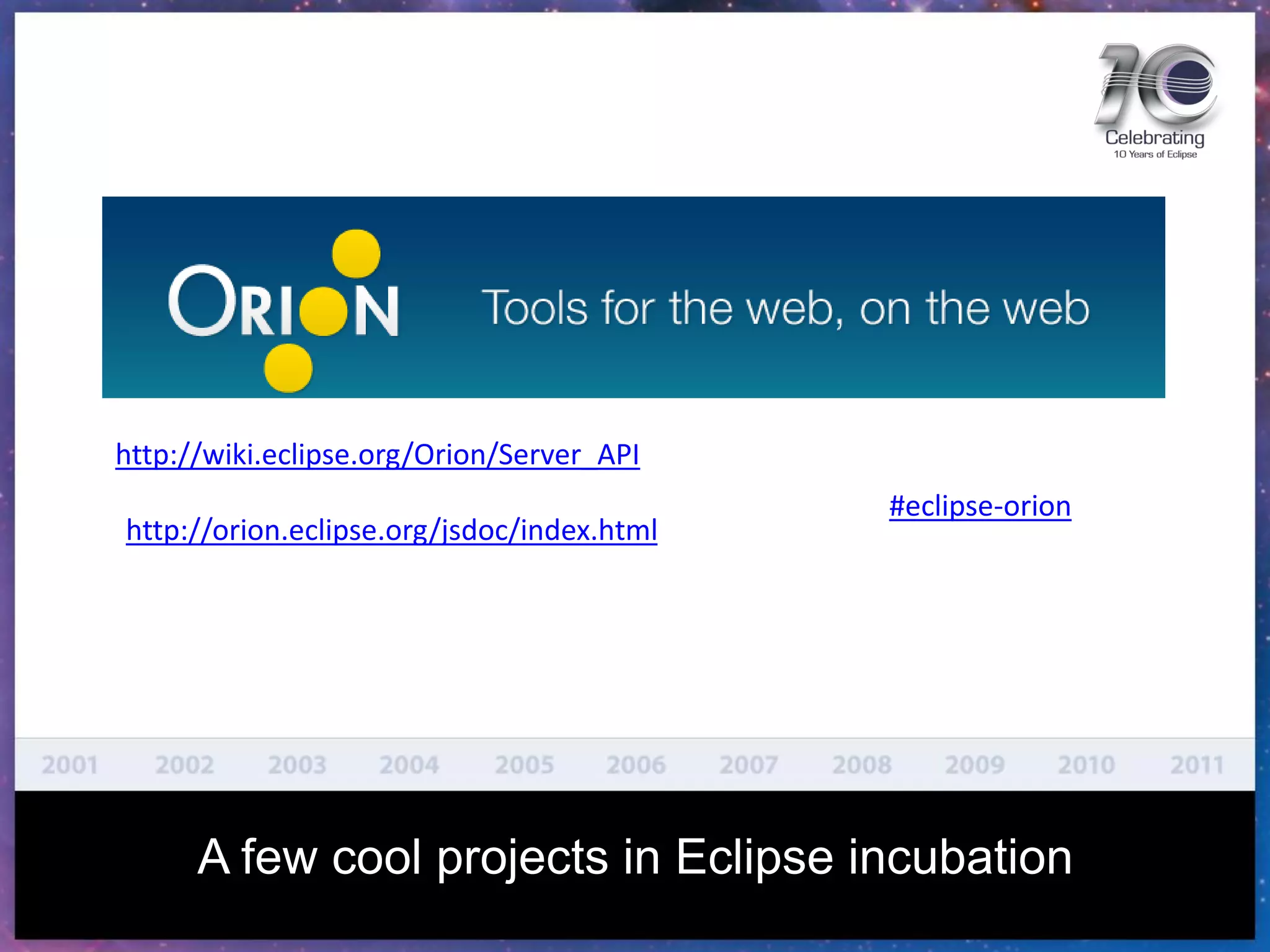 http://wiki.eclipse.org/Orion/Server_API
#eclipse-orion
http://orion.eclipse.org/jsdoc/index.html
A few cool projects in Eclipse incubation