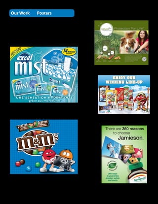 Our Work            Posters

Printed either litho or digital                                                                                                                                                                    TM




                                                                                                                                                                                                        Protection For Life™.
                                                                                                                                                                                        TA S T E
                                                                                                                                                                                    T




                                                                                                                                                                             GREA
                                                                                                                                                                                                                       Introducing Natural Defense™
                                                                                                                                                                                                                       Premium Food for Adult Dogs.
                                                                                                                                                                                                                       Formulated with natural extracts           T
                                                                                                                                                                                                                                                                      T A ES T E
                                                                                                                                                                                                                                                                          NTE  D             TM
                                                                                                                                                                                                                       plus vitamins, minerals and other              A




                                                                                                                                                                                                                                                           GREA




                                                                                                                                                                                                                                                                                       EUX
                                                                                                                                                                                                                                                              GUAR
                                                                                                                                                                                                                       trace nutrients scientiﬁcally




                                                                                                                                                                                                                                                                                   T I
                                                                                                                                                                                                                                                                                       UR
                                                                                                                                                      Oral       Premium        Joint                    Digestive     proven to support the well




                                                                                                                                                                                                                                                                                   N
                                                                                                                                                                                                                                                                      G A
                                                                                                                                                                                                                                                                  OÛ      R A




                                                                                                                                                                                                                                                            G




                                                                                                                                                                                                                                                                                   O
                                                                                                                                                                                                                                                                          T S AV
                                                                                                                                                  Health Snack   Dry Food   Health Snack                Health Snack   being of your dog.




                                                                                                                                                                        WINNING LINE-UP
                                                                                                                                                                           ENJOY OUR

                                                                                                                                                                           ENJOY OUR
                                                                                                                                                                        WINNING LINE-UP




                                  ®/MD Registered Trademark/Marque déposée. © Mars Canada Inc., 2010. All rights reserved/Tous droits réservés.
 