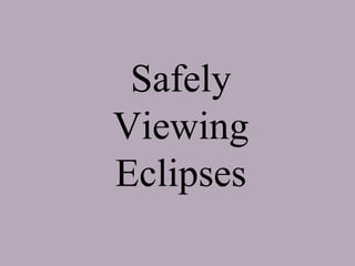 Safely
Viewing
Eclipses

 