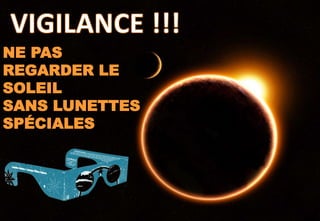 NE PAS
REGARDER LE
SOLEIL
SANS LUNETTES
SPÉCIALES
 