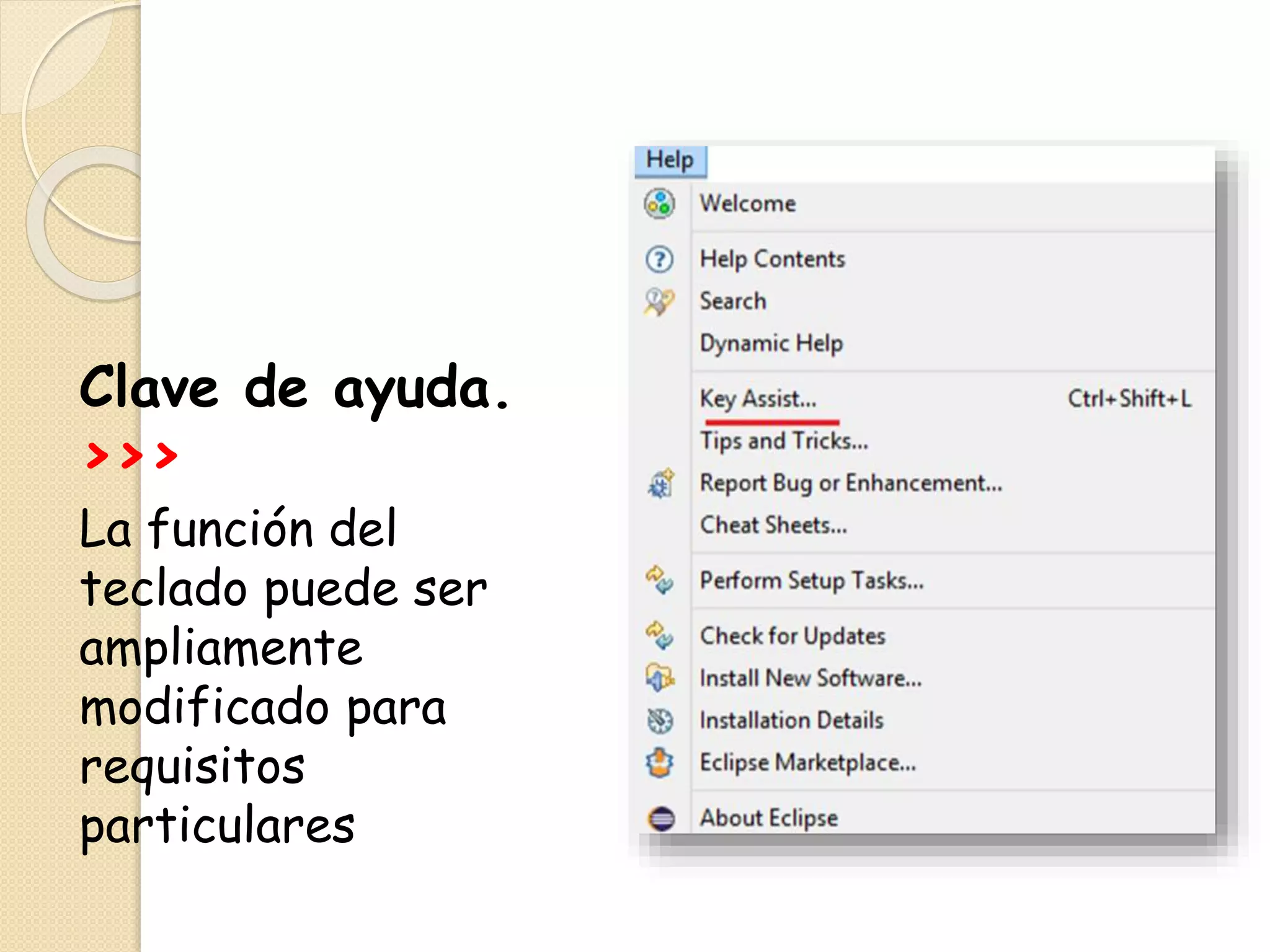 Clave de ayuda.
>>>
La función del
teclado puede ser
ampliamente
modificado para
requisitos
particulares
 