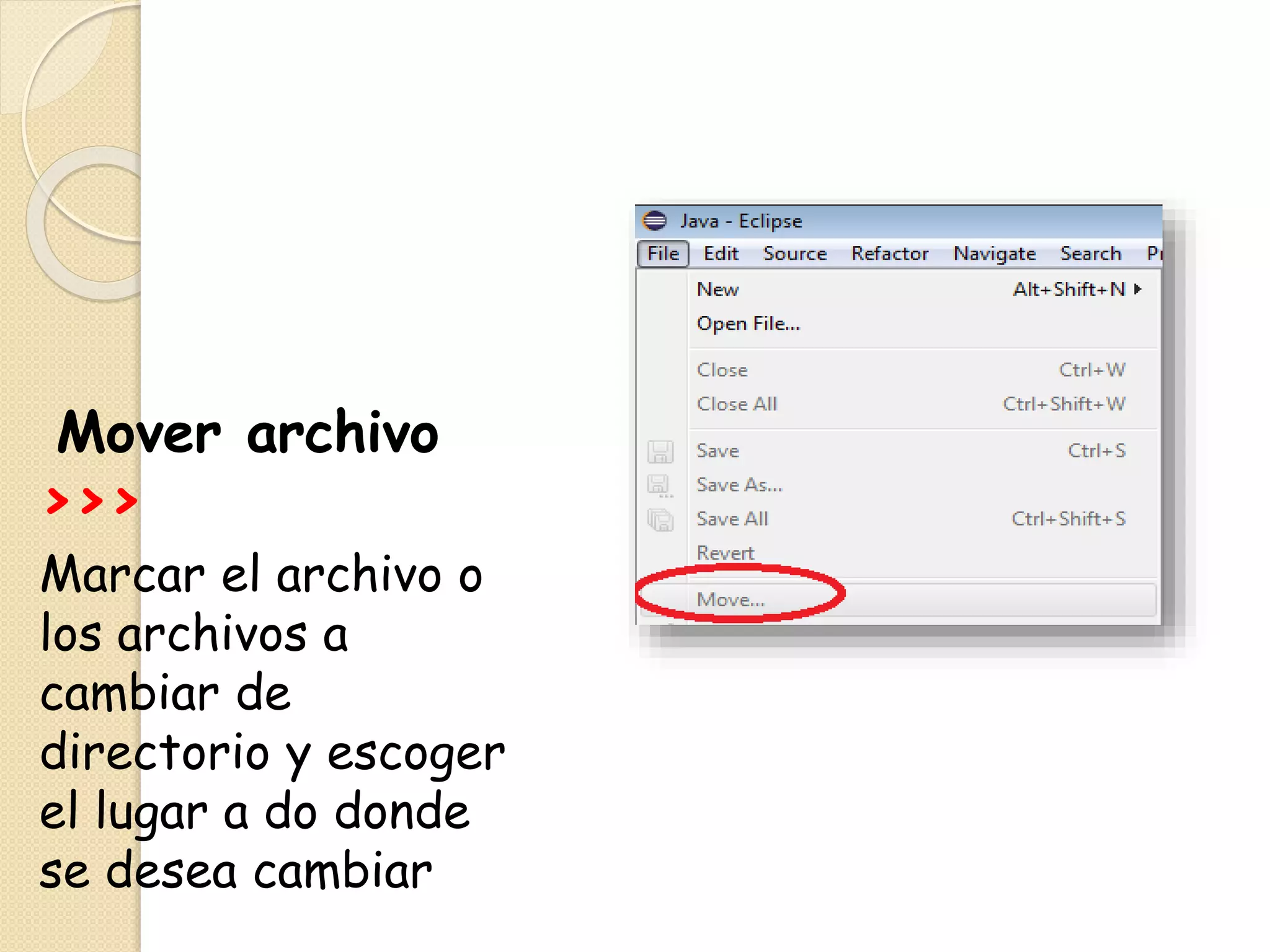 Mover archivo
>>>
Marcar el archivo o
los archivos a
cambiar de
directorio y escoger
el lugar a do donde
se desea cambiar
 