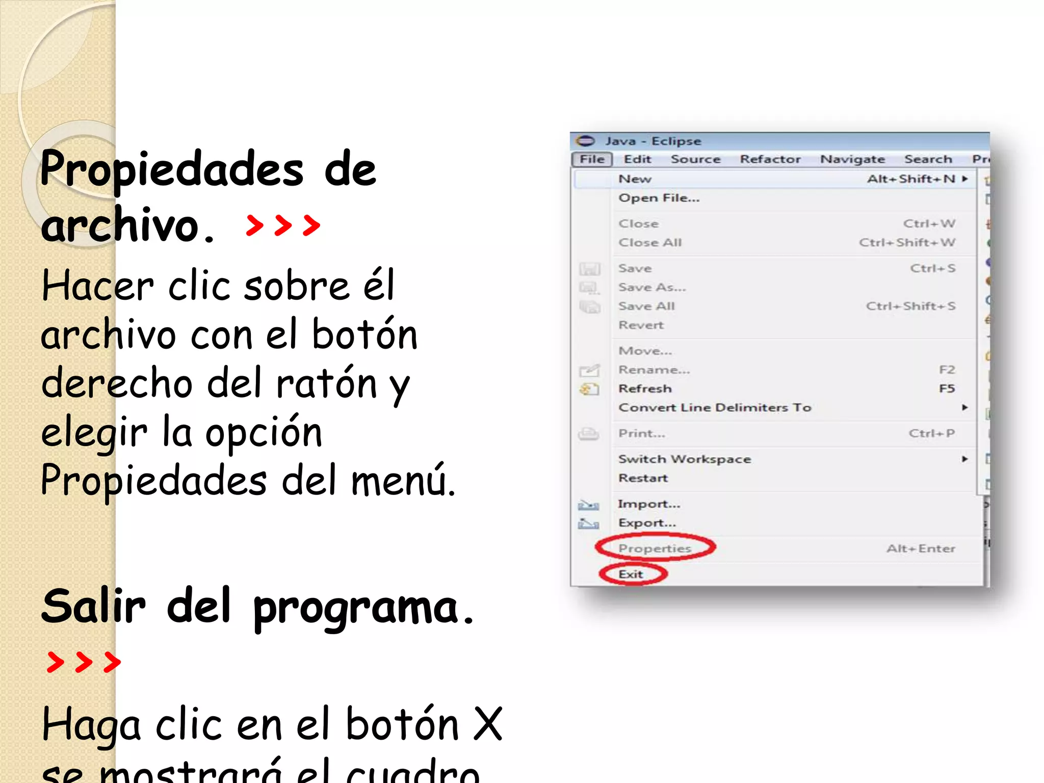 Propiedades de
archivo. >>>
Hacer clic sobre él
archivo con el botón
derecho del ratón y
elegir la opción
Propiedades del menú.
Salir del programa.
>>>
Haga clic en el botón X
 
