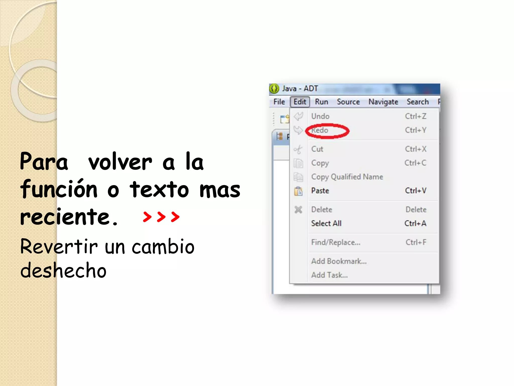 Para volver a la
función o texto mas
reciente. >>>
Revertir un cambio
deshecho
 