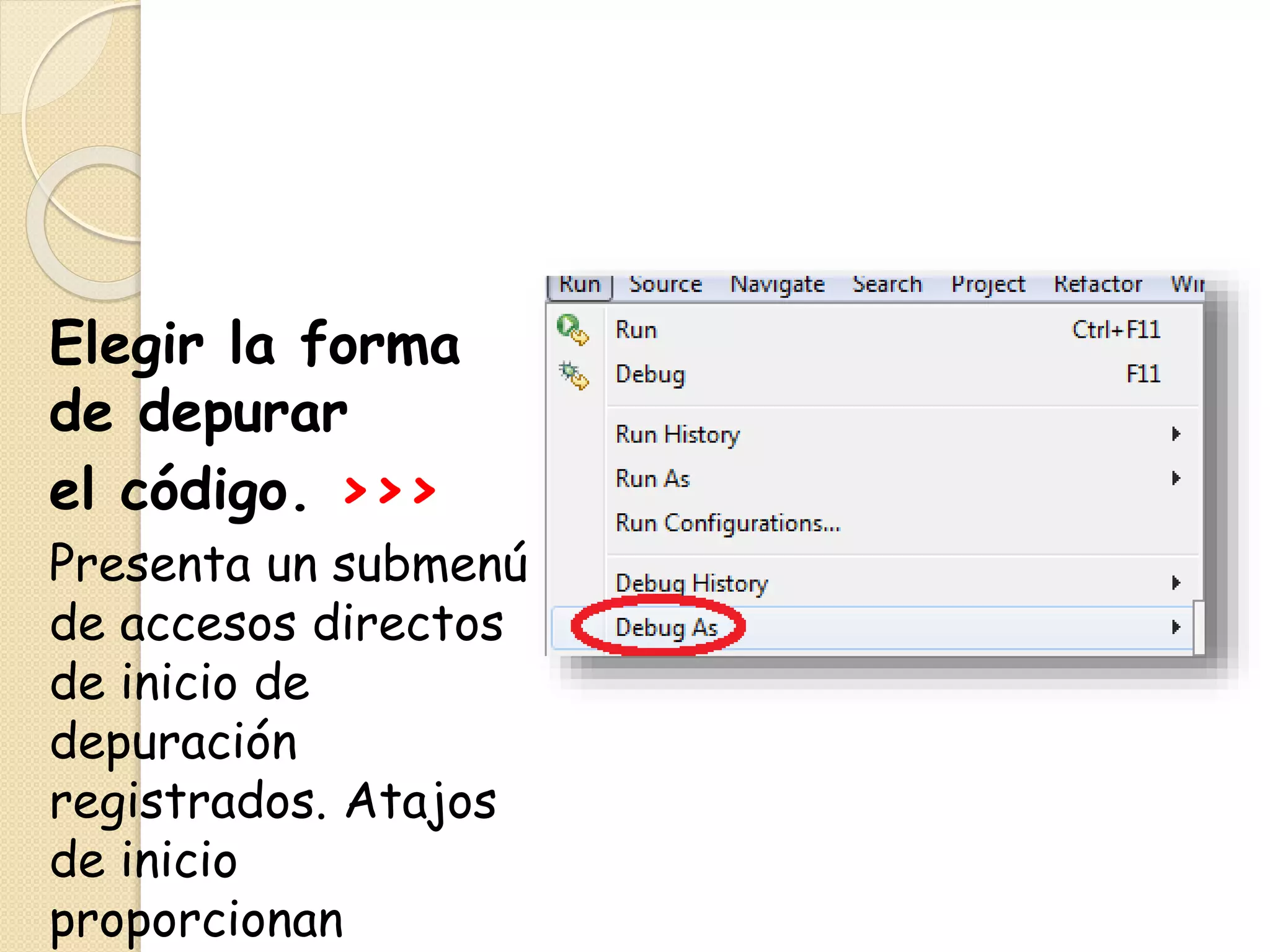 Elegir la forma
de depurar
el código. >>>
Presenta un submenú
de accesos directos
de inicio de
depuración
registrados. Atajos
de inicio
proporcionan
 